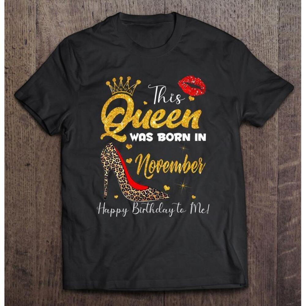 This Queen Was Born In November Happy Birthday To Me Women T Shirt